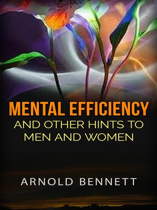 Title details for Mental Efficiency and other hints to men and women by Arnold Bennett - Wait list